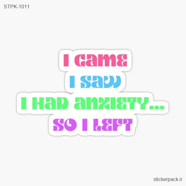 STPK-1011.webp استیکر تکی I came I saw 1 Hap anzIETY… SO I LEFT 1011