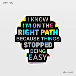 استیکر تکی I KNOW I’M ON THE RIGHT PATH BECAUSE THINGS STOPPED BEING EASY 10493