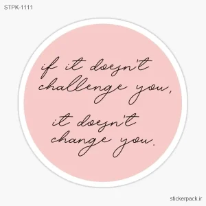 استیکر تکی if it dayn’t challenge you. it doesn’t change you. 1111