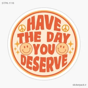 استیکر تکی HAVE THE DAY YOU DESERVE 1116
