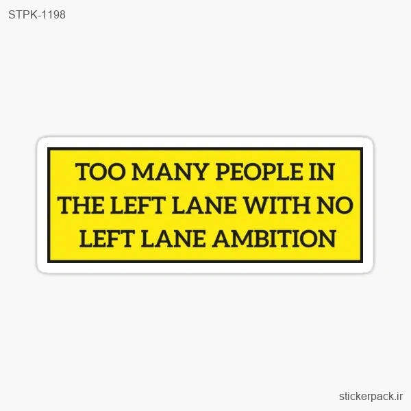 STPK-1198.webp استیکر تکی TOO MANY PEOPLE IN THE LEFT LANE WITH NO LEFT LANE AMBITION 1198