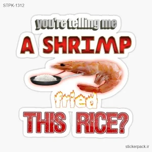 استیکر تکی you’re telling me A SHRIMP THIS RICE 1312