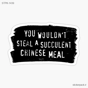 استیکر تکی YOU WOULDN’T STEAL A SUCCULENT CHINESE MEAL 1439