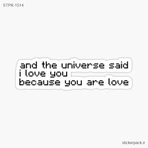استیکر تکی and the universe said i love you because you are love. 1514