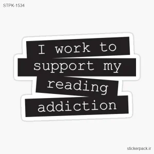 استیکر تکی I work to support my reading addiction 1534