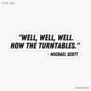 استیکر تکی “WELL, WELL, WELL. HOW THE TURNTABLES.” – MICHAEL SCOTT 1684