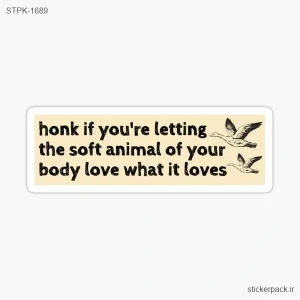 استیکر تکی honk if you’re letting. the soft animal of your body love what it loves 1689