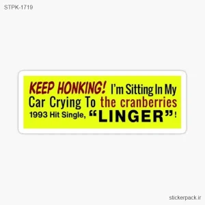 استیکر تکی KEEP HONKING! I’m Sitting In My Car Crying To the cranberries 1993 Hit Single, LINGER”! 1719