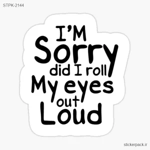 استیکر تکی I’M Sorry did I roll My eyes Loud 2144
