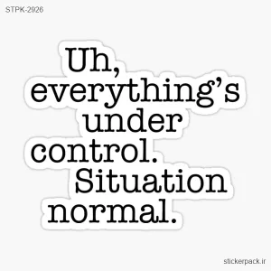 استیکر تکی STPK-2926 Uh, everything’s under control. Situation normal. stickerpack.ir 2926