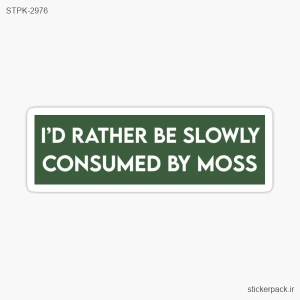 STPK-2976.webp استیکر تکی I’D RATHER BE SLOWLY CONSUMED BY MOSS 2976
