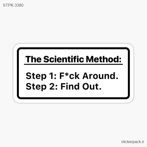 STPK-3380.webp استیکر تکی THE SCIENTEFIC METHOD: 1. F*CK AROUND 2. 3380